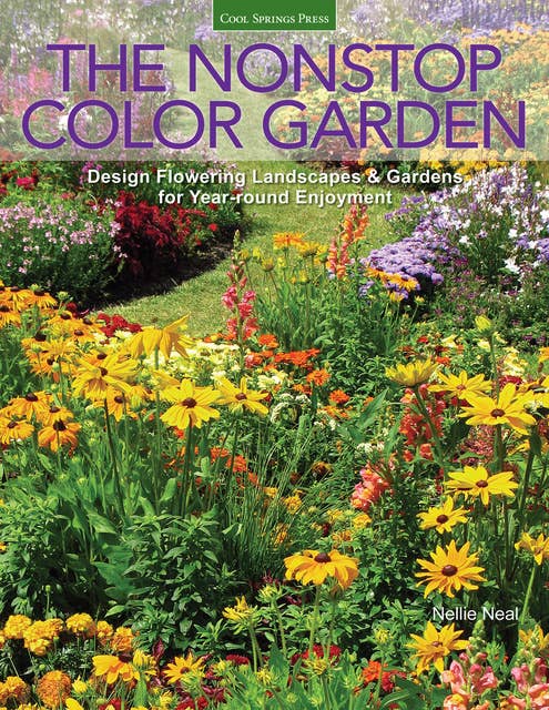 The Nonstop Color Garden: Design Flowering Landscapes & Gardens for Year-round Enjoyment