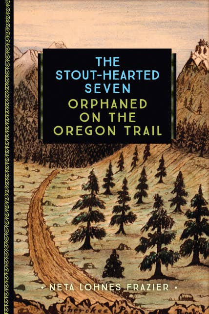 The Stout-Hearted Seven: Orphaned on the Oregon Trail
