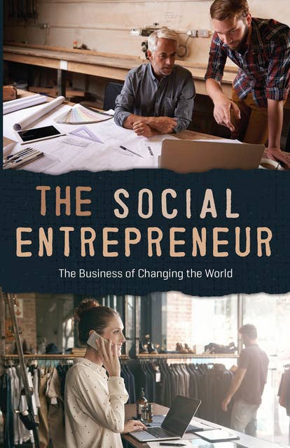 The Social Entrepreneur: The Business of Changing the World