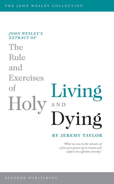 John Wesley's Extract of The Rule and Exercises of Holy Living and Dying