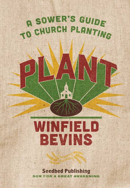 Plant: A Sower's Guide to Church Planting