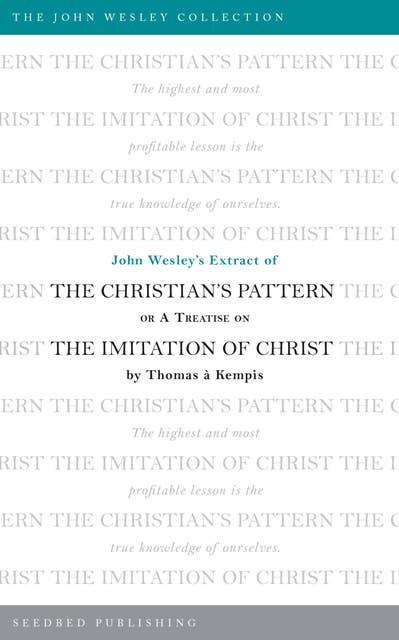 John Wesley's Extract of The Christian's Pattern: or A Treatise on The Imitation of Christ by Thomas a Kempis