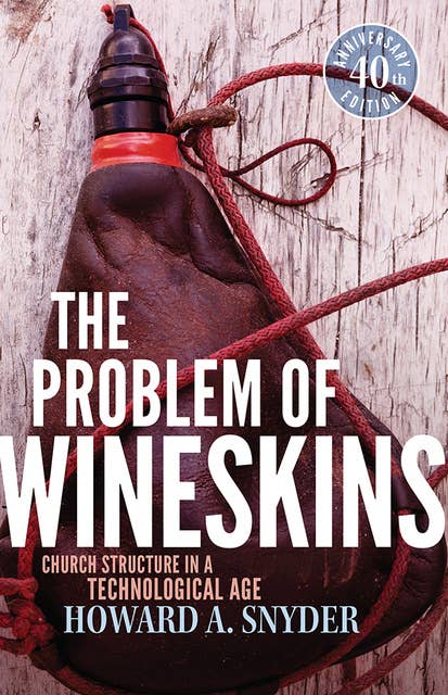 The Problem of Wineskins: Church Structure In a Technological Age
