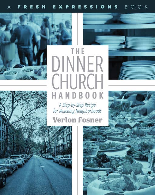 The Dinner Church Handbook: A Step-By-Step Recipe for Reaching Neighborhoods