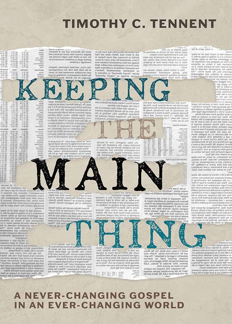 Keeping the Main Thing: A Never-Changing Gospel in an Ever-Changing World