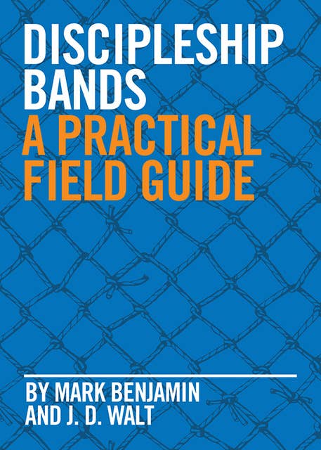 Discipleship Bands: A Practical Field Guide