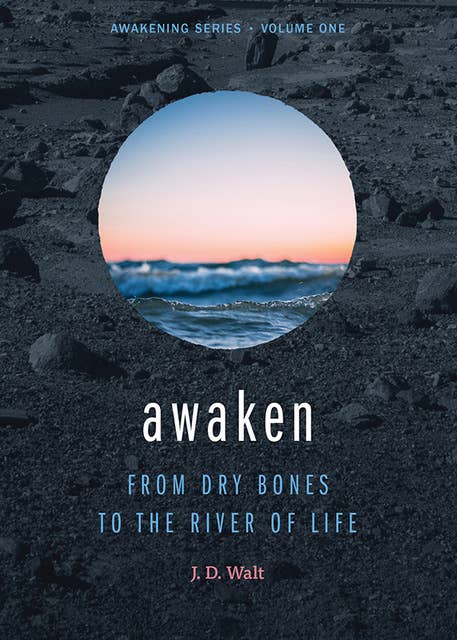 Awaken: From Dry Bones to the River of Life