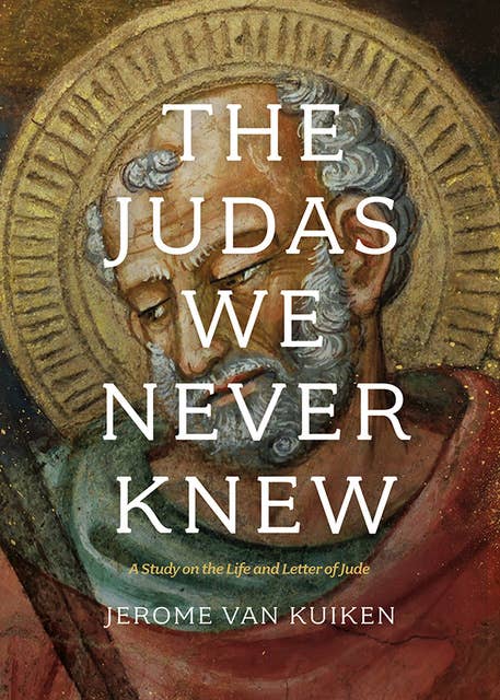 The Judas We Never Knew: A Study on the Life and Letter of Jude