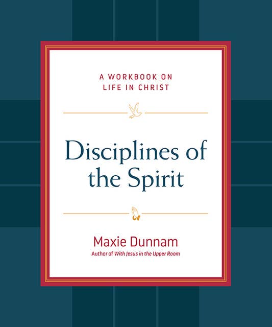 Disciplines of the Spirit: A Workbook on Life in Christ