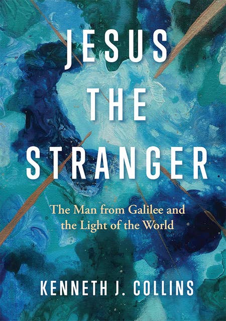 Jesus the Stranger: The Man from Galilee and the Light of the World