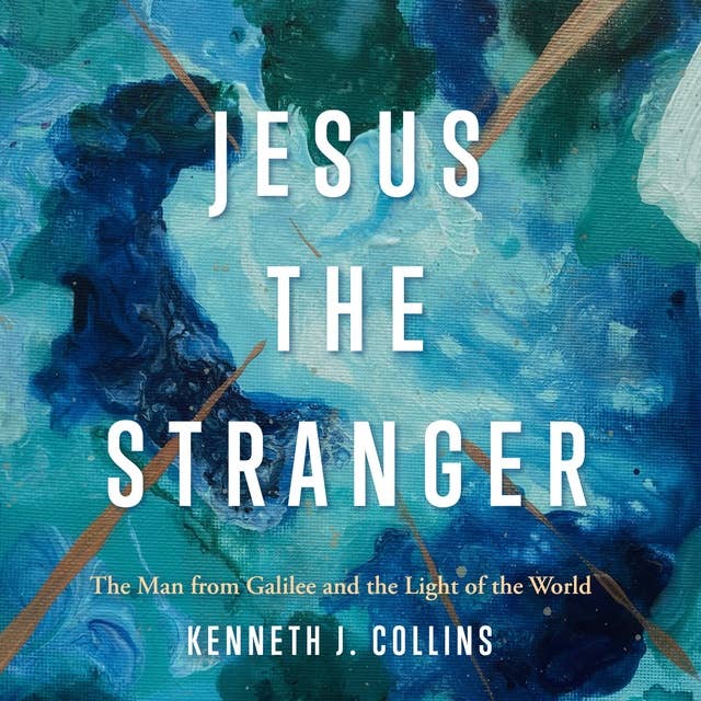 Jesus the Stranger: The Man from Galilee and the Light of the World