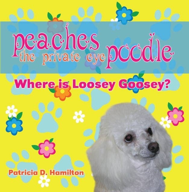 Peaches the Private Eye Poodle - Where is Loosey Goosey?