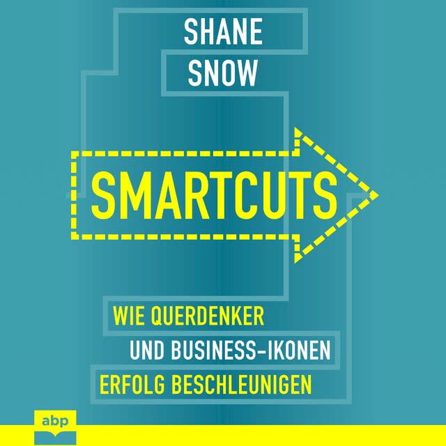 Smartcuts: Wie Querdenker und Business-Ikonen Erfolg beschleunigen