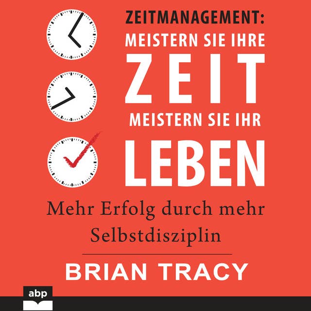 Cover for Zeitmanagement. Meistern Sie Ihre Zeit, meistern Sie Ihr Leben: Mehr Erfolg durch mehr Selbstdisziplin
