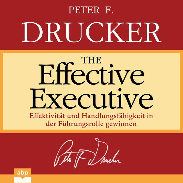 The Effective Executive: Effektivität und Handlungsfähigkeit in der Führungsrolle gewinnen