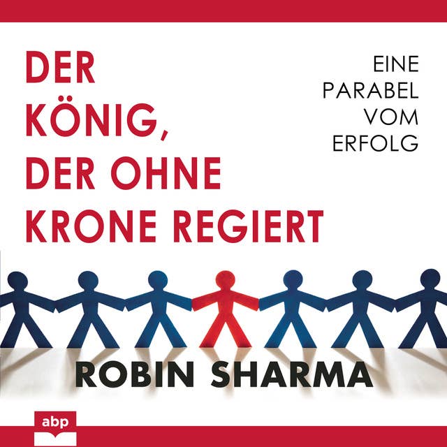 Der König, der ohne Krone regiert: Eine Parabel vom Erfolg