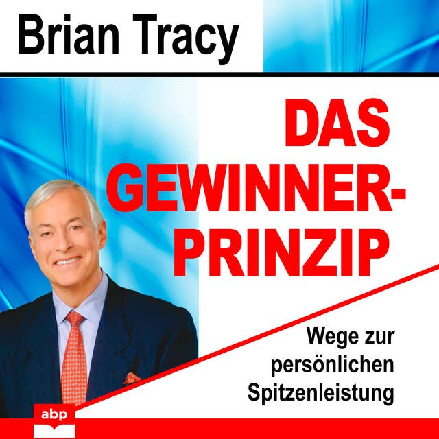 Das Gewinner-Prinzip: Wege zur persönlichen Spitzenleistung