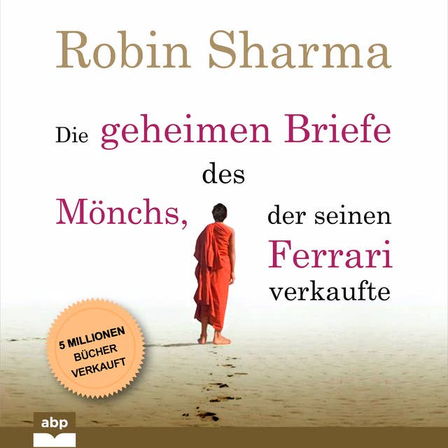 Cover for Die geheimen Briefe des Mönchs, der seinen Ferrari verkaufte: Eine Parabel vom Suchen und Finden