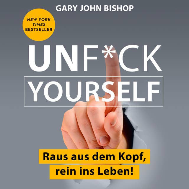 Cover for Unf*ck Yourself: Raus aus dem Kopf, rein ins Leben!