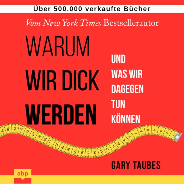 Warum wir dick werden: Und was wir dagegen tun können