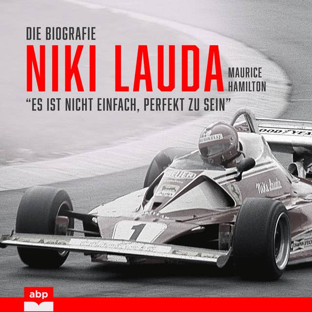 Niki Lauda. Die Biografie: "Es ist nicht einfach, perfekt zu sein"