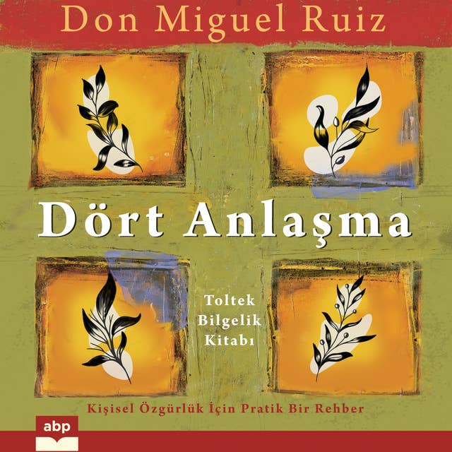 Dört Anlaşma: Toltek Bilgelik Kitabı by Don Miguel Ruiz
