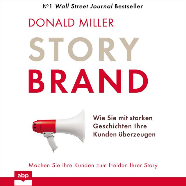 Story Brand. Wie Sie mit starken Geschichten Ihre Kunden überzeugen