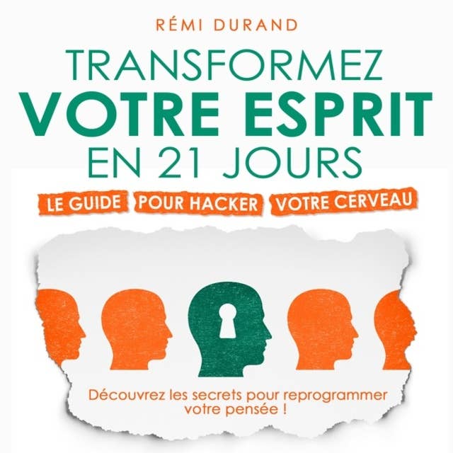 Transformez votre esprit en 21 jours - Le guide pour hacker votre cerveau (Intégral) by Rémi Durand