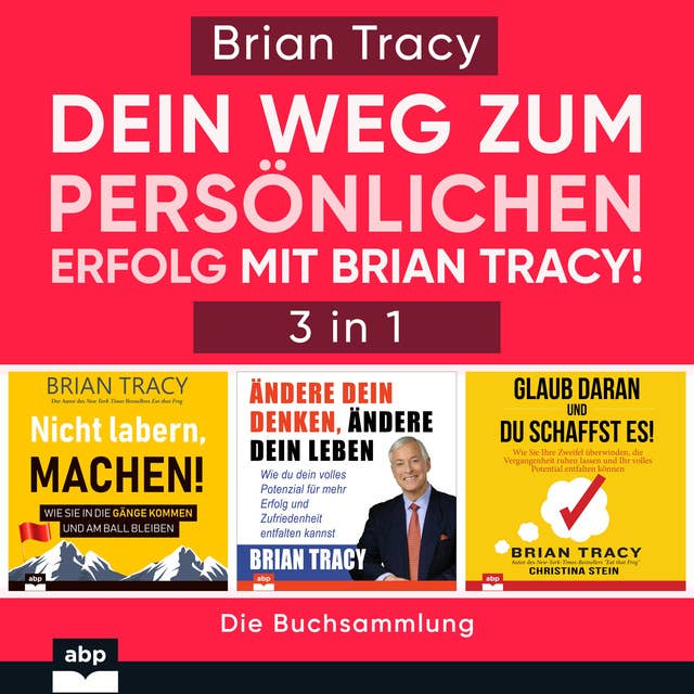 Dein Weg zum persönlichen Erfolg mit Brian Tracy!: Die Buchsammlung