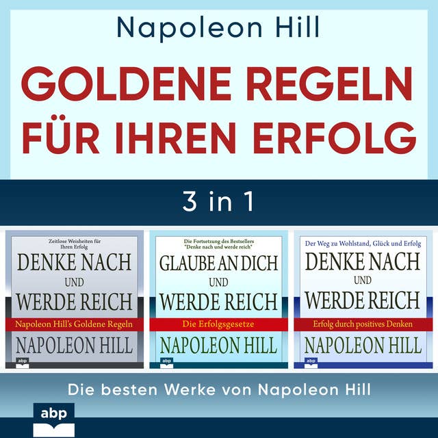 Goldene Regeln für Ihren Erfolg: Die besten Werke von Napoleon Hill