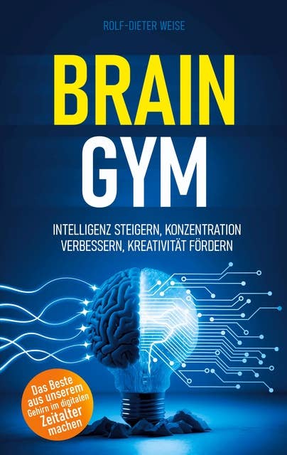 Brain Gym: Intelligenz steigern, Konzentration verbessern, Kreativität fördern