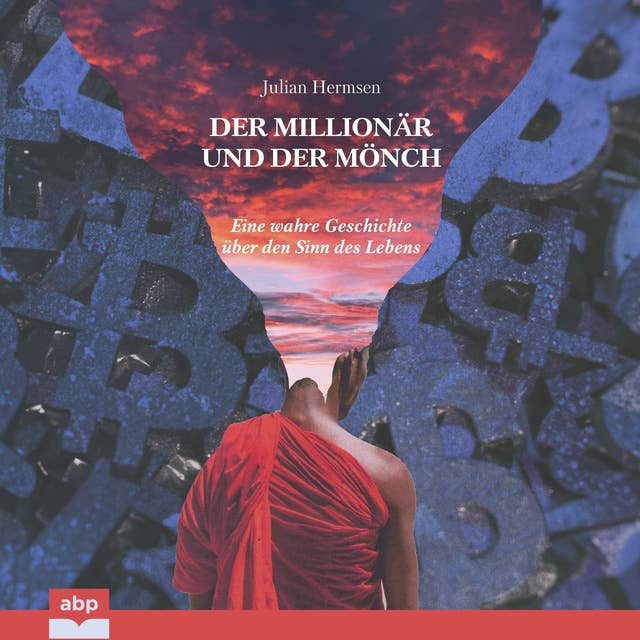 Der Millionär und der Mönch: Eine wahre Geschichte über den Sinn des Lebens