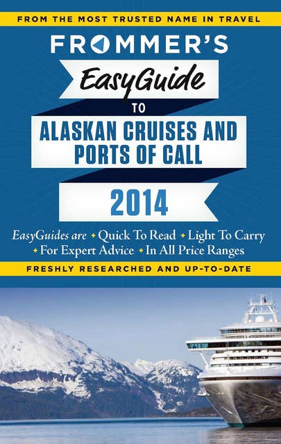 Frommer's EasyGuide to Alaskan Cruises and Ports of Call 2014