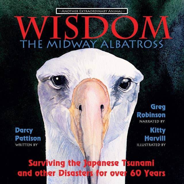 Wisdom, the Midway Albatross: Surviving the Japanese Tsunami and Other Dangers for Over 60 Years