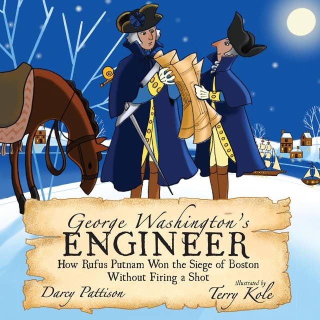 George Washington's Engineer: How Rufus Putnam Won the Siege of Boston without Firing a Shot