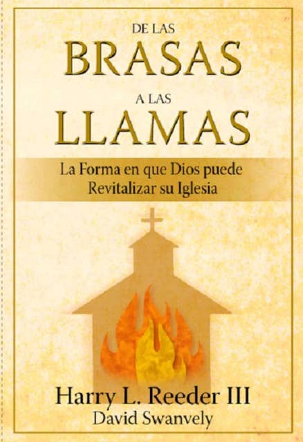 De las brasas a las llamas: La forma en que Dios puede revitalizar su Iglesia