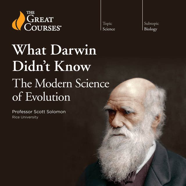 What Darwin Didn't Know: The Modern Science of Evolution