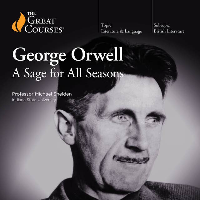 George Orwell: A Sage for All Seasons