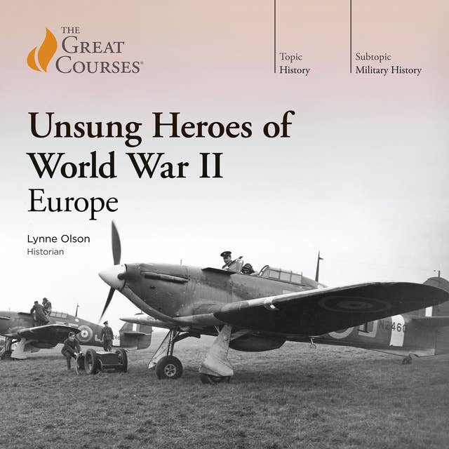 Unsung Heroes of World War II: Europe