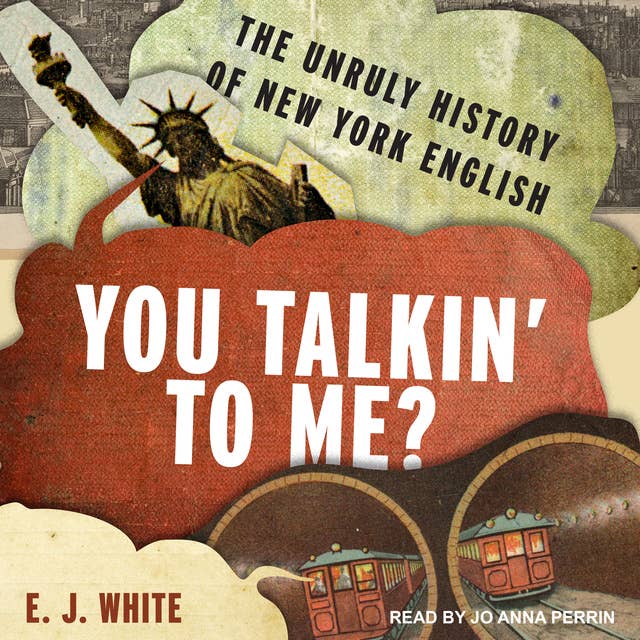 You Talkin' To Me?: The Unruly History of New York English
