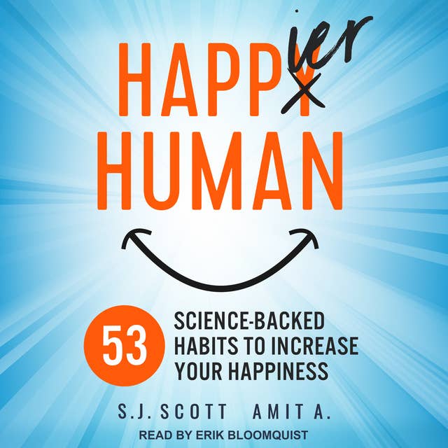 Happier Human: 53 Science-backed Habits to Increase Your Happiness