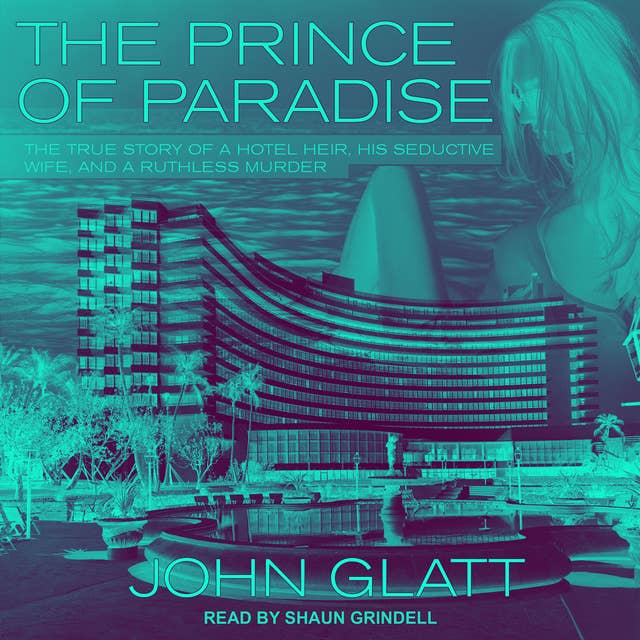 The Prince of Paradise: The True Story of a Hotel Heir, His Seductive Wife, and a Ruthless Murder