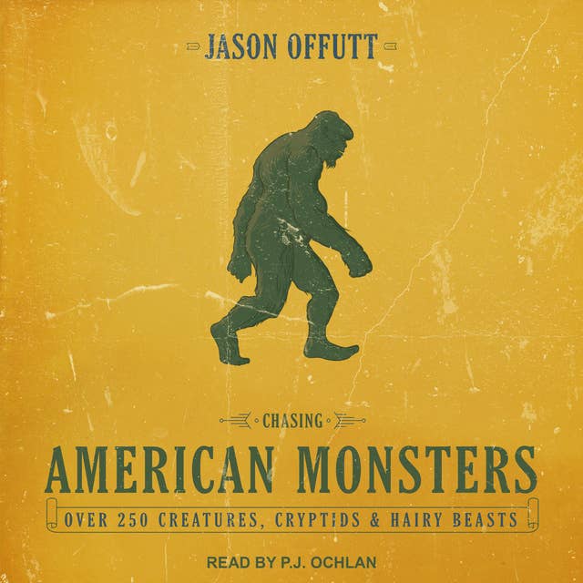 Chasing American Monsters: Over 250 Creatures, Cryptids and Hairy Beasts: Over 250 Creatures, Cryptids & Hairy Beasts