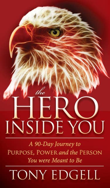 The Hero Inside You: A 90-Day Journey to Purpose, Power, and the Person You Were Meant to Be