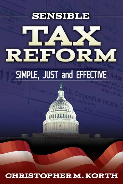 Sensible Tax Reform: Simple, Just and Effective