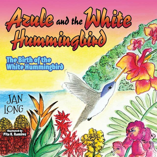Azule and the White Hummingbird: The Birth of the White Hummingbird