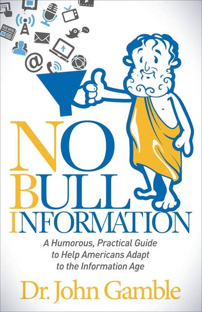 No Bull Information: A Humorous Practical Guide to Help Americans Adapt to the Information Age