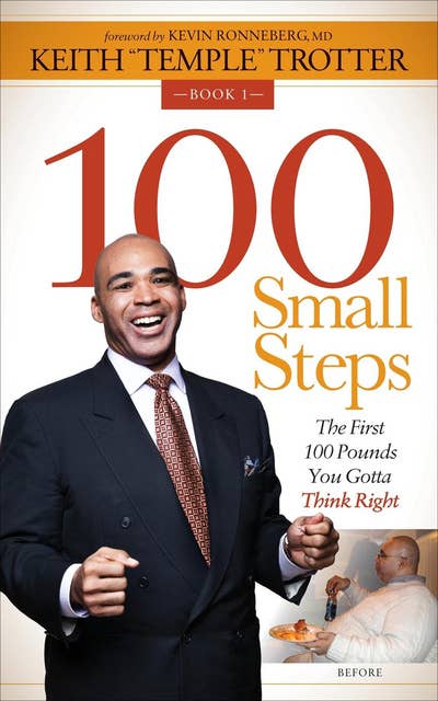 100 Small Steps: The First 100 Pounds You Gotta Think Right