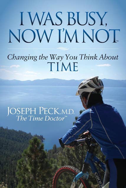 I Was Busy, Now I'm Not: Changing the Way You Think About Time