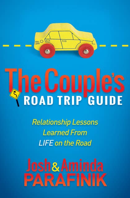 The Couple's Road Trip Guide: Relationship Lessons Learned From Life on the Road